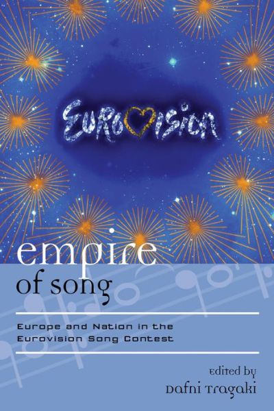 Cover for Dafni Tragaki · Empire of Song: Europe and Nation in the Eurovision Song Contest - Europea: Ethnomusicologies and Modernities (Hardcover Book) (2013)