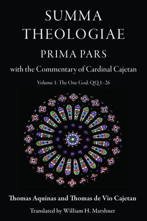 Summa Theologiae, Prima Pars: Volume 1: The One God, QQ 1-26: With the Commentary of Cardinal Cajetan - Thomas Aquinas - Kirjat - The Catholic University of America Press - 9780813236995 - tiistai 30. huhtikuuta 2024