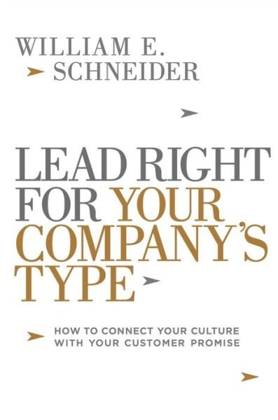 Cover for Schneider · Lead Right for Your Company's Type: How to Connect Your Culture with Your Customer Promise (Paperback Bog) [Special edition] (2017)