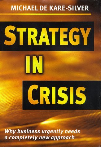 Cover for Michaelg De Kare-silver · Strategy in Crisis: Why Business Needs a Completely New Approach (Hardcover Book) (1997)