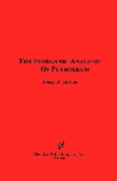 The Inorganic Analysis of Petroleum - James W. McCoy - Books - Chemical Publishing Co Inc.,U.S. - 9780820603995 - June 30, 1962