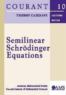 Cover for Thierry Cazenave · Semilinear Schrodinger Equations - Courant Lecture Notes (Paperback Book) [UK Ed. edition] (2003)