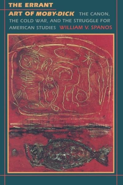Cover for William V. Spanos · The Errant Art of Moby-Dick: The Canon, the Cold War, and the Struggle for American Studies - New Americanists (Paperback Book) (1995)