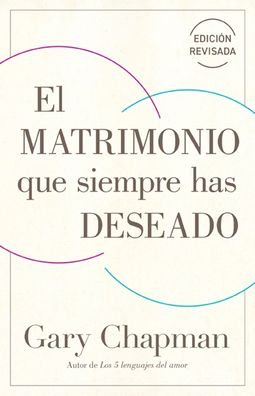 Cover for Gary Chapman · El Matrimonio Que Siempre Has Deseado, Ed Rev. (Paperback Book) (2022)