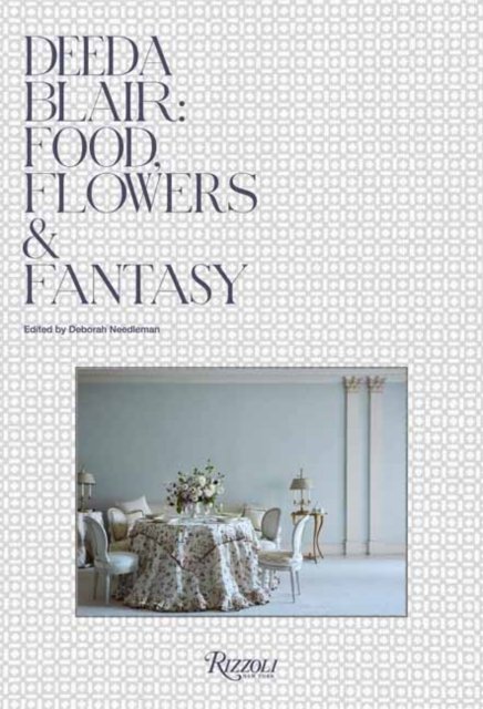 Cover for Deeda Blair · Deeda Blair: Food, Friends, Flowers, and Fantasy (Innbunden bok) (2022)