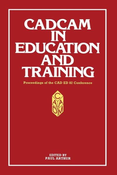 Cover for Paul Arthur · CADCAM in Education and Training: Proceedings of the CAD ED 83 Conference (Taschenbuch) [1984 edition] (1984)