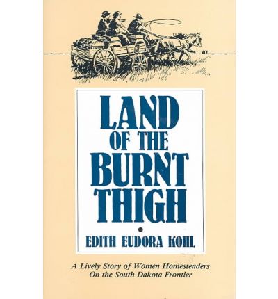 Land of the Burnt Thigh: Lively Story of Women Homesteaders on the South Dakota Frontier - Borealis Book S. - Edith Eudora Kohl - Bøger - Minnesota Historical Society Press,U.S. - 9780873511995 - 15. oktober 1986