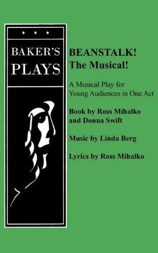 Beanstalk! The Musical! - Ross Mihalko - Książki - Baker's Plays - 9780874402995 - 2 marca 2011