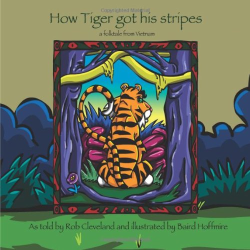 Cover for Rob Cleveland · How Tiger Got His Stripes: a Folktale from Vietnam (Story Cove) (Paperback Book) (2006)