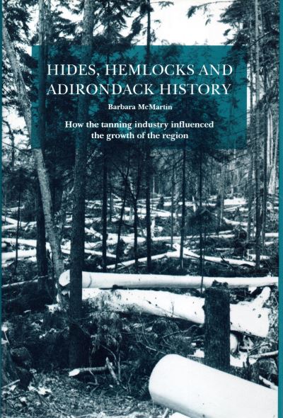 Cover for Barbara McMartin · Hides, Hemlocks And Adirondack History: How the Tanning Industry Influenced the Region's Growth (Hardcover Book) (1991)