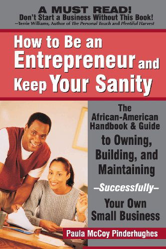 Cover for Paula Mccoy-pinderhughes · How to Be an Entrepreneur and Keep Your Sanity: the African-american Guide to Owning, Building and Maintaining Successfully Your Own Small Business (Paperback Book) (2003)