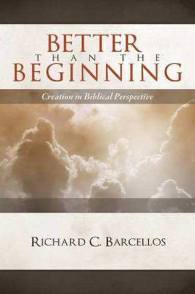 Cover for Richard C Barcellos · Better Than the Beginning (Paperback Bog) (2013)
