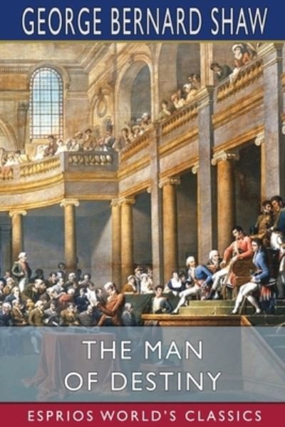 Cover for George Bernard Shaw · The Man of Destiny (Esprios Classics) (Taschenbuch) (2024)