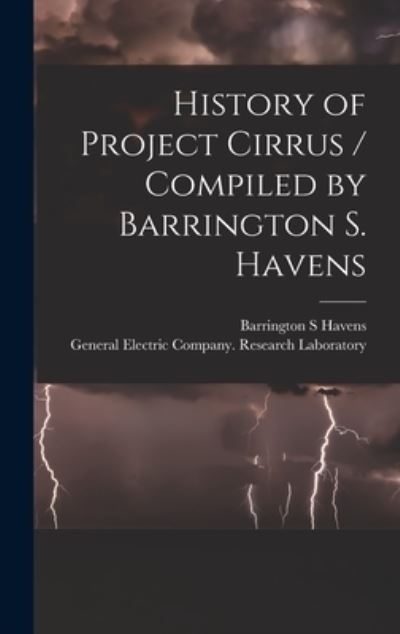 Cover for Barrington S Havens · History of Project Cirrus / Compiled by Barrington S. Havens (Hardcover Book) (2021)