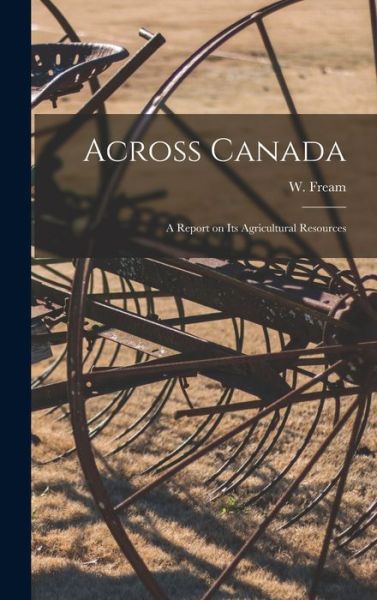 Cover for W (William) 1854-1906 Fream · Across Canada [microform] (Hardcover Book) (2021)