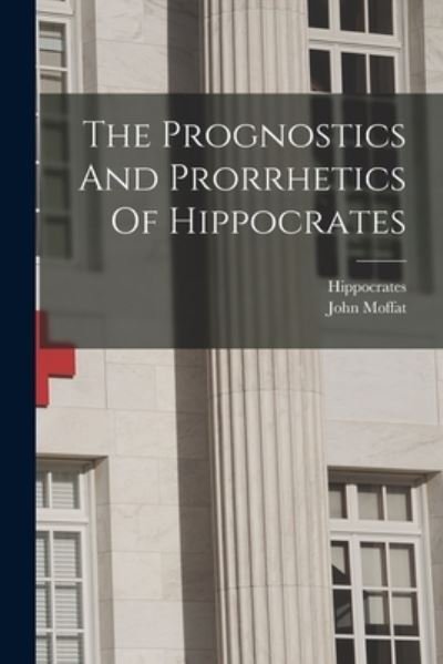Prognostics and Prorrhetics of Hippocrates - Hippocrates - Libros - Creative Media Partners, LLC - 9781019284995 - 27 de octubre de 2022