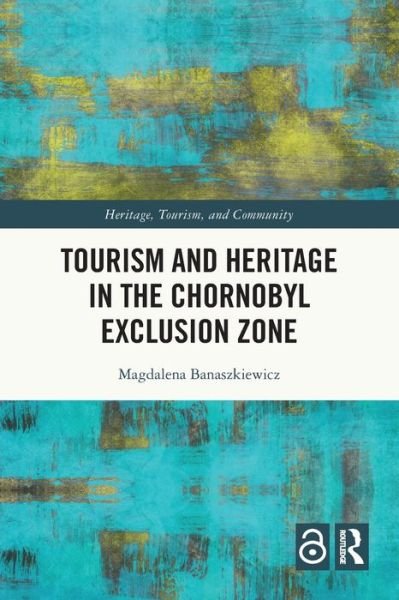 Cover for Banaszkiewicz, Magdalena (Institute of Intercultural Studies, Jagiellonian University in Krakow) · Tourism and Heritage in the Chornobyl Exclusion Zone - Heritage, Tourism, and Community (Paperback Book) (2024)
