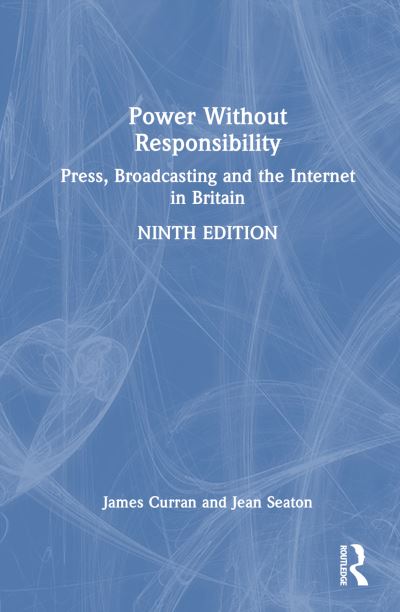 Cover for Curran, James (Goldsmiths, University of London, UK) · Power Without Responsibility: Press, Broadcasting and the Internet in Britain (Inbunden Bok) (2024)