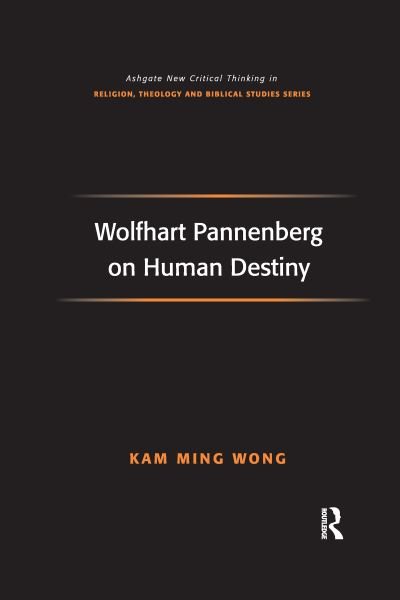 Cover for Kam Ming Wong · Wolfhart Pannenberg on Human Destiny - Routledge New Critical Thinking in Religion, Theology and Biblical Studies (Paperback Book) (2021)
