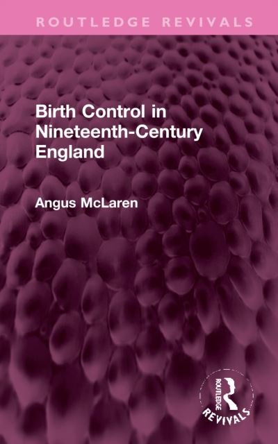 Cover for Angus McLaren · Birth Control in Nineteenth-Century England - Routledge Revivals (Hardcover Book) (2022)