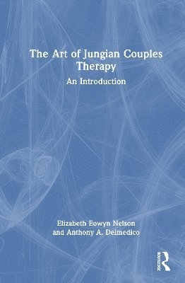 Cover for Elizabeth Eowyn Nelson · The Art of Jungian Couples Therapy: An Introduction (Hardcover Book) (2025)
