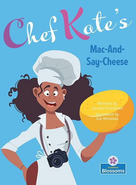 Chef Kate's Mac-And-Say-Cheese - Laurie Friedman - Libros - Crabtree Publishing Co,Canada - 9781039646995 - 2023