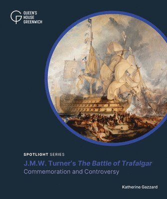 Cover for Katherine Gazzard · J.M.W. Turner's 'The Battle of Trafalgar': Commemoration and Controversy - Spotlight series (Paperback Book) (2025)