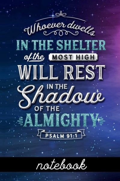 Cover for HJ Designs · Whoever Dwells in the Shelter of the Most High Will Rest in the Shadow of the Almighty Psalm 91 : 1 - Notebook : Blank Line Notebook With Bible Verse ... A Diary, Gratitude &amp; Prayer Journal And More! (Pocketbok) (2019)