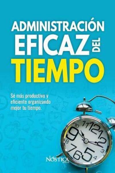 Cover for Nostica Editorial · Administracion Eficaz del Tiempo (Paperback Book) (2019)