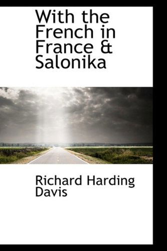 Cover for Richard Harding Davis · With the French in France &amp; Salonika (Hardcover Book) (2009)