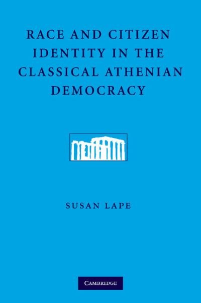 Cover for Lape, Susan (University of Southern California) · Race and Citizen Identity in the Classical Athenian Democracy (Pocketbok) (2014)