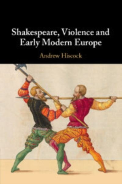 Cover for Hiscock, Andrew (Bangor University) · Shakespeare, Violence and Early Modern Europe (Taschenbuch) (2023)
