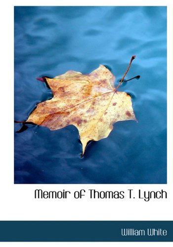 Cover for William White · Memoir of Thomas T. Lynch (Paperback Book) [Large Type edition] (2009)