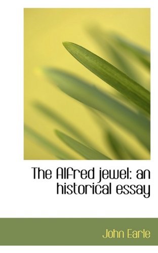 Cover for John Earle · The Alfred Jewel: an Historical Essay (Paperback Book) (2009)