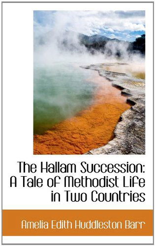 Cover for Amelia Edith Huddleston Barr · The Hallam Succession: a Tale of Methodist Life in Two Countries (Paperback Book) (2009)