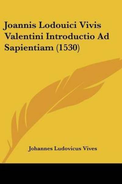 Cover for Johannes Ludovicus Vives · Joannis Lodouici Vivis Valentini Introductio Ad Sapientiam (1530) (Paperback Book) (2009)
