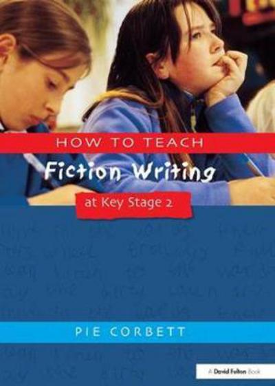 Cover for Corbett, Pie (Freelance writer, poet and educational consultant, UK) · How to Teach Fiction Writing at Key Stage 2 - Writers' Workshop (Hardcover Book) (2017)