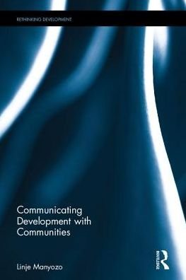 Cover for Linje Manyozo · Communicating Development with Communities - Rethinking Development (Hardcover Book) (2017)