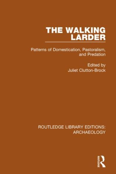 Cover for Juliet Clutton-brock · The Walking Larder: Patterns of Domestication, Pastoralism, and Predation - Routledge Library Editions: Archaeology (Hardcover Book) (2014)