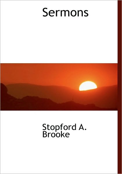 Sermons - Stopford A. Brooke - Books - BiblioLife - 9781140005995 - April 4, 2010