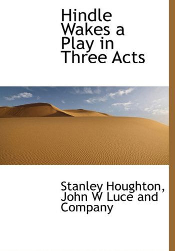 Cover for Stanley Houghton · Hindle Wakes  a Play in Three Acts (Hardcover Book) (2010)