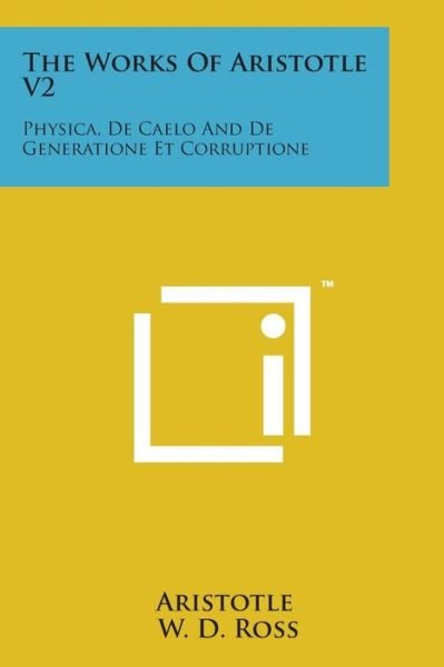 Cover for Aristotle · The Works of Aristotle V2: Physica, De Caelo and De Generatione et Corruptione (Paperback Book) (2014)