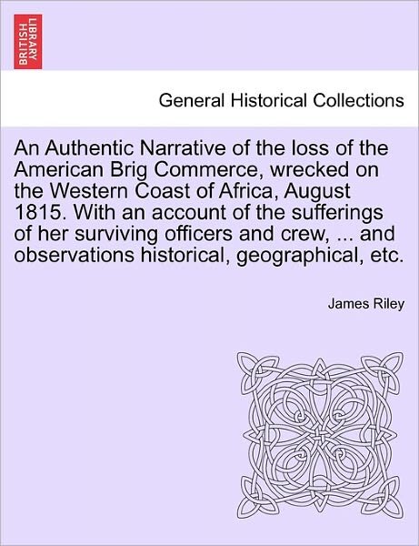 Cover for James Riley · An Authentic Narrative of the Loss of the American Brig Commerce, Wrecked on the Western Coast of Africa, August 1815. with an Account of the Sufferings (Pocketbok) (2011)