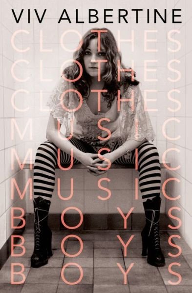 Cover for Viv Albertine · Clothes, Clothes, Clothes. Music, Music, Music. Boys, Boys, Boys.: a Memoir (Hardcover bog) (2014)
