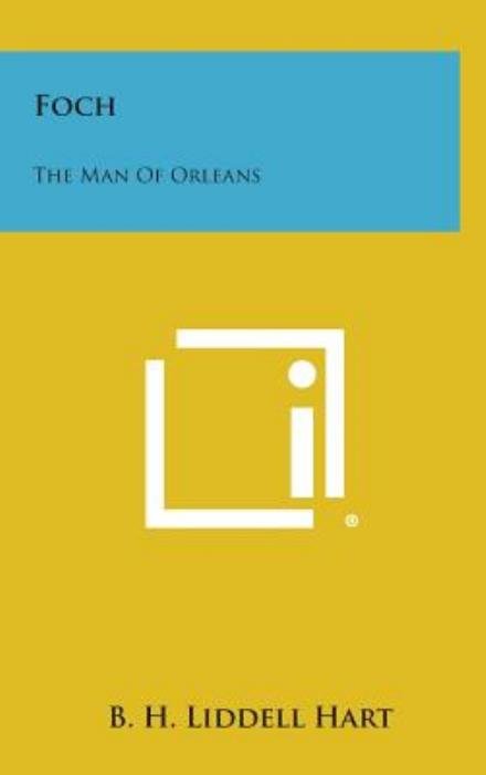 Cover for B H Liddell Hart · Foch: the Man of Orleans (Inbunden Bok) (2013)