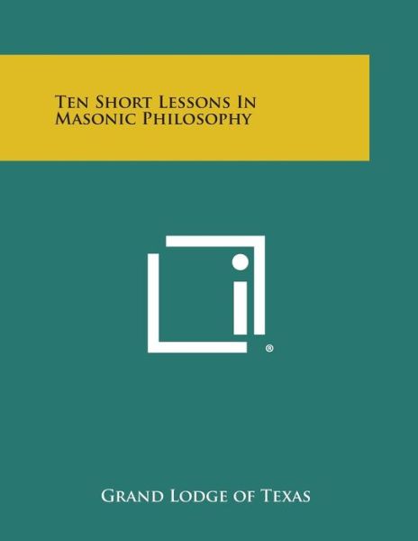 Cover for Grand Lodge of Texas · Ten Short Lessons in Masonic Philosophy (Paperback Book) (2013)
