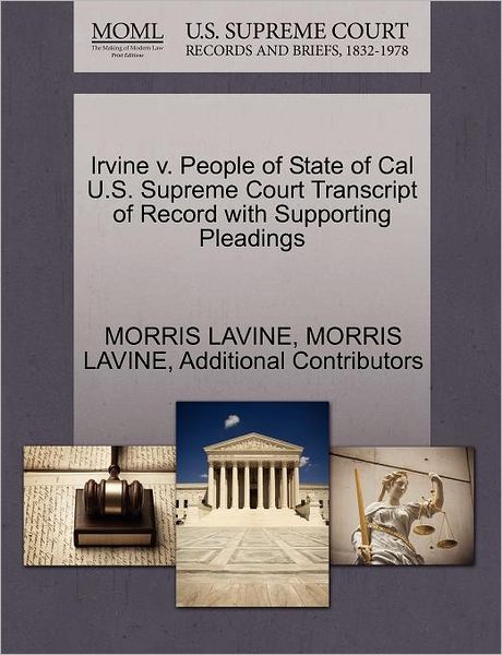 Cover for Morris Lavine · Irvine V. People of State of Cal U.s. Supreme Court Transcript of Record with Supporting Pleadings (Paperback Book) (2011)