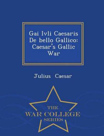 Cover for Julius Caesar · Gai Ivli Caesaris De Bello Gallico: Caes (Paperback Book) (2015)