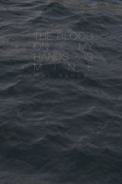 Cover for Mat Duncan · Blood on My Hands Is Mine (Buch) (2012)