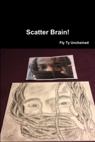 Cover for Fly Ty Unchained · Scatter Brain! - By Fly Ty Unchained (Paperback Book) (2014)